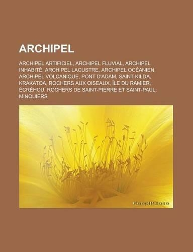 Archipel: Archipel Artificiel, Archipel Fluvial, Archipel Inhabite, Archipel Lacustre, Archipel Oceanien, Archipel Volcanique, Pont D'Adam, Saint-Kilda, Kraka(French)