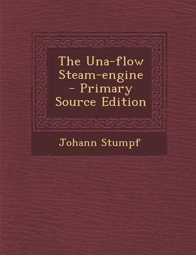 The Una-Flow Steam-Engine: (English)