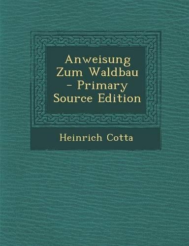Anweisung Zum Waldbau - Primary Source Edition