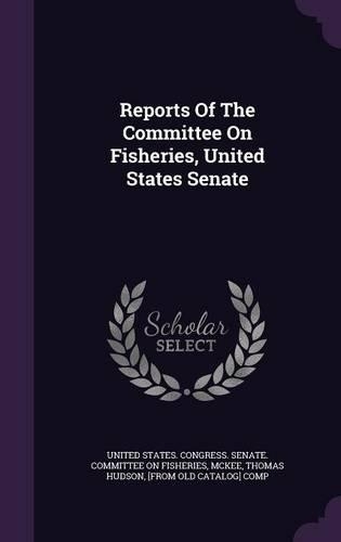 Reports of the Committee on Fisheries, United States Senate