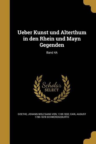 Ueber Kunst Und Alterthum in Den Rhein Und Mayn Gegenden; Band 4a