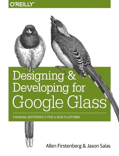 Designing and Developing for Google Glass: Thinking Differently for a New Platform(English)