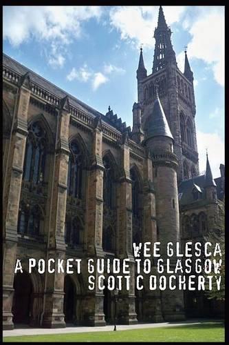 Wee Glesca 2015 - My Pocket Guide to Glasgow: Early 2015 Edition from a Glasgow Insider(English)