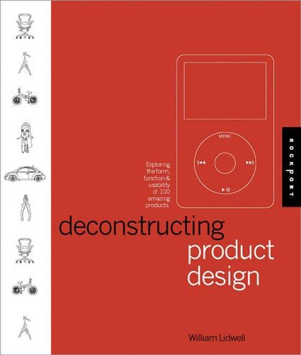 Deconstructing Product Design: Exploring the Form, Function, Usability, Sustainability, and Commercial Success of 100 Amazing Products