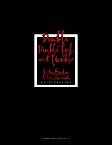 Double, Double Toil And Trouble; Fire Burn, And Cauldron Bubble