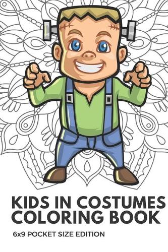 Kids In Costumes Coloring Book 6x9 Pocket Size Edition: Color Book with Black White Art Work Against Mandala Designs to Inspire Mindfulness and Creativity. Great for Drawing, Doodling and Sketching.