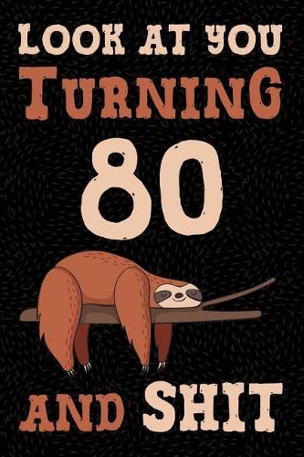 Look at You Turning 80 and Shit