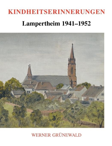 Kindheitserinnerungen: Lampertheim 1941-1952(German)