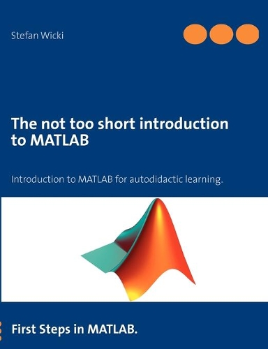 The not too short introduction to MATLAB: First Steps in MATLAB.(English)