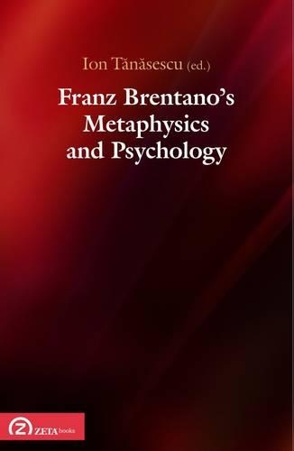 Franz Brentano's Metaphysics and Psychology: Upon the Sesquicentennial of Franz Brentano's Dissertation