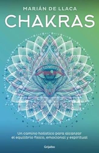 Chakras: Un camino holístico para alcanzar el equilibrio físico, emocional y espiritual / Chakras