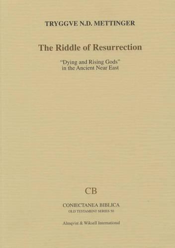 Riddle of Resurrection: Dying and Rising Gods in the Ancient Near East