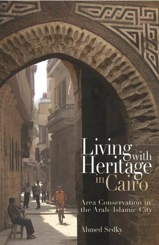 Living with Heritage in Cairo: Area Conservation in the Arab-Islamic City(English)