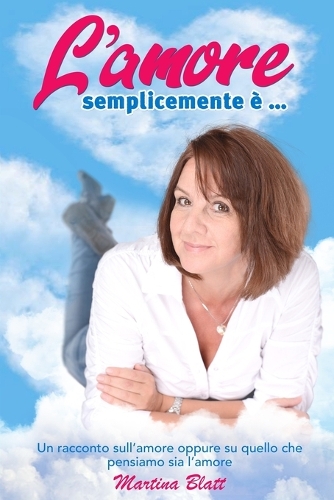 L'amore semplicemente è ...: Un racconto sull'amore oppure su quello che pensiamo sia l'amore
