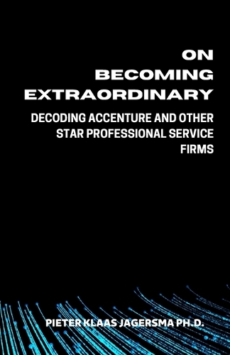 On Becoming Extraordinary: Decoding Accenture and other Star Professional Service Firms
