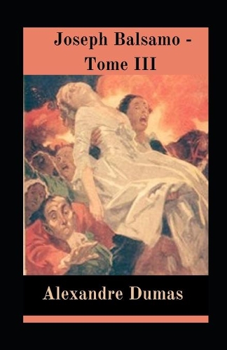 Joseph Balsamo - Tome III illustrée: (Les Mémoires d'un médecin)