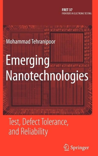 Emerging Nanotechnologies: Test, Defect Tolerance, and Reliability(37 Frontiers in Electronic Testing)