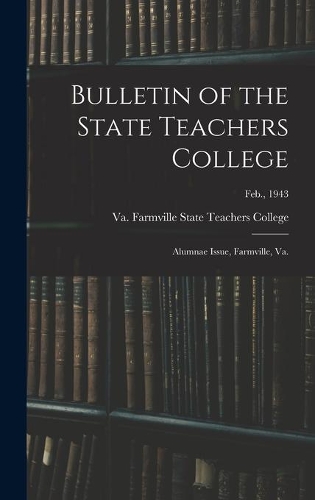 Bulletin of the State Teachers College: Alumnae Issue, Farmville, Va.; Feb., 1943