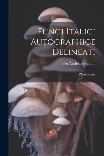 Fungi Italici Autographice Delineati