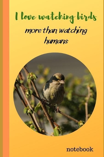 I Love Watching Birds.. More Than Watching Humans