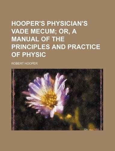 Hooper's Physician's Vade Mecum: (English)