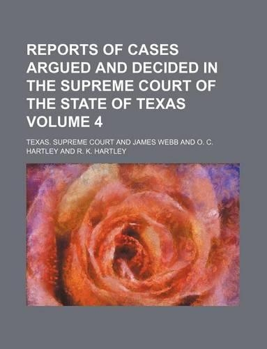 Reports of Cases Argued and Decided in the Supreme Court of the State of Texas Volume 4
