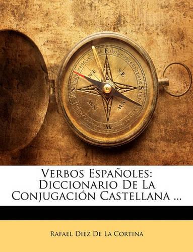 Verbos Españoles: Diccionario De La Conjugación Castellana ...(Spanish)