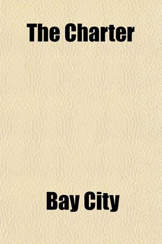 The Charter & Ordinances of Bay City with the Rules of the Common Council