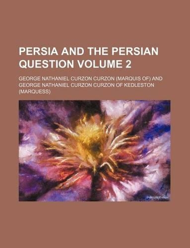 Persia and the Persian Question Volume 2