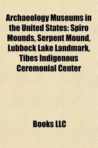 Archaeology Museums in the United States: Spiro Mounds, Serpent Mound, Tibes Indigenous Ceremonial Center(English)