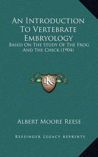 An Introduction to Vertebrate Embryology: Based on the Study of the Frog and the Chick (1904)(English)