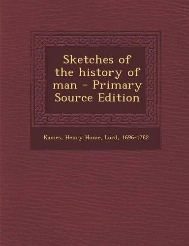 Sketches of the History of Man - Primary Source Edition