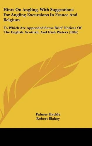 Hints on Angling, with Suggestions for Angling Excursions in France and Belgium