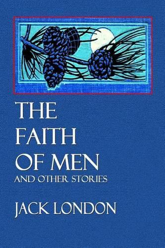 The Faith of Men: And Other Stories