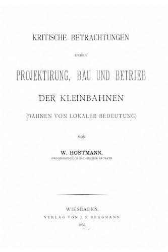 Kritische Betrachtungen ueber Projektirung, Bau und Betrieb der Kleinbahnen: (German)