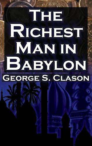 The Richest Man in Babylon (Megalodon Financial Success Series, Book 1): George S. Clason's Bestselling Guide to Financial Success: Saving Money and Putting It to Work for You(1 Megalodon Financial Success)