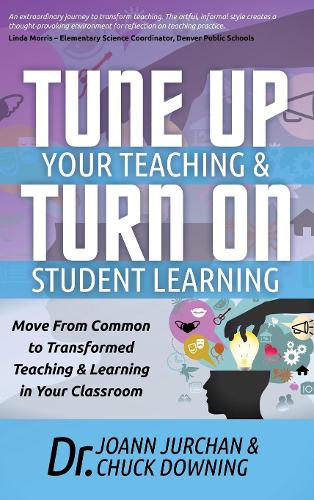 Tune Up Your Teaching and Turn on Student Learning: Move from Common to Transformed Teaching and Learning in Your Classroom(English)