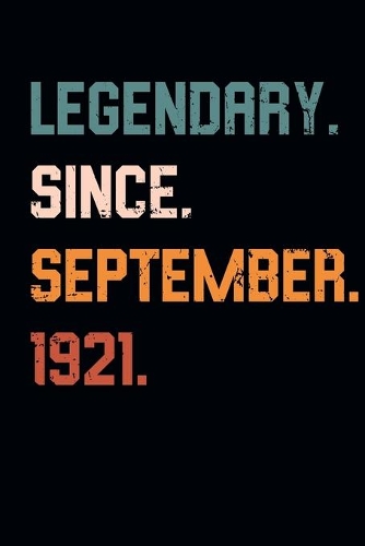 Blank Lined Journal, Notebook, Diary, Planner - Legendary Since September 1921 - 98th Birthday Gift For 98 Years Old Men and Women born in September