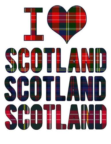I Love Scotland Scotland Scotland
