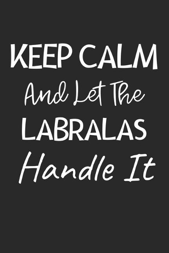 Keep Calm And Let The Labralas Handle It