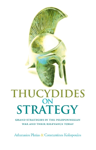 Thucydides on Strategy: Grand Strategies in the Peloponnesian War and Their Relevance Today