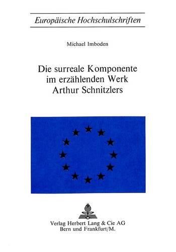 Die Surreale Komponente Im Erzaehlenden Werk Arthur Schnitzlers