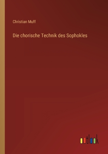 Die chorische Technik des Sophokles