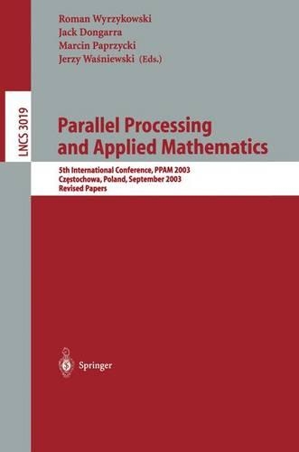 Parallel Processing and Applied Mathematics: 5th International Conference, PPAM 2003, Czestochowa, Poland, September 7-10, 2003. Revised Papers(3019 Lecture Notes in Computer Science)