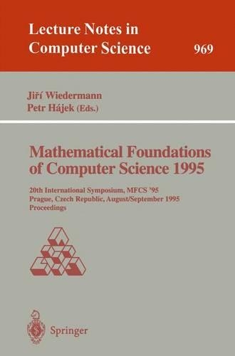 Mathematical Foundations of Computer Science 1995: 20th International Symposium, Mfcs'95, Prague, Czech Republic, August 28 - September 1, 1995. Proceedings(Lecture Notes in Computer Science)