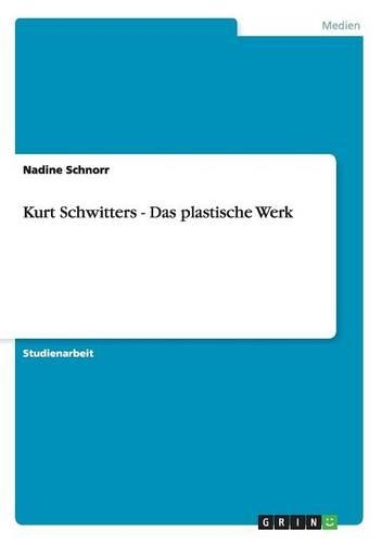 Kurt Schwitters - Das plastische Werk: (German)