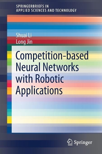 Competition-Based Neural Networks with Robotic Applications: (SpringerBriefs in Applied Sciences and Technology)