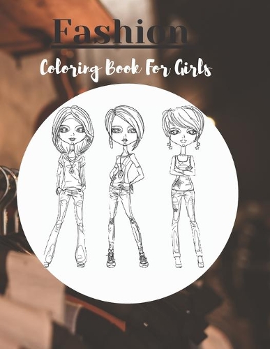 Fashion Coloring Book for Girls: Fun Coloring Pages For Girls, Kids and Teens With Gorgeous Beauty Fashion Style & Other Cute Designs