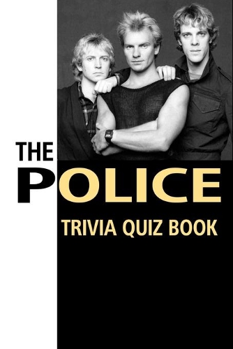 The Police Trivia Quiz Book: The One With All The Questions