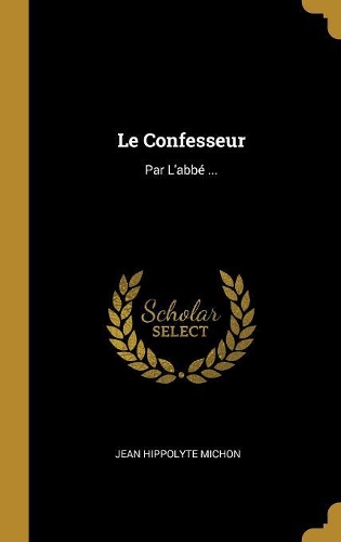 Le Confesseur: Par L'abbé ...